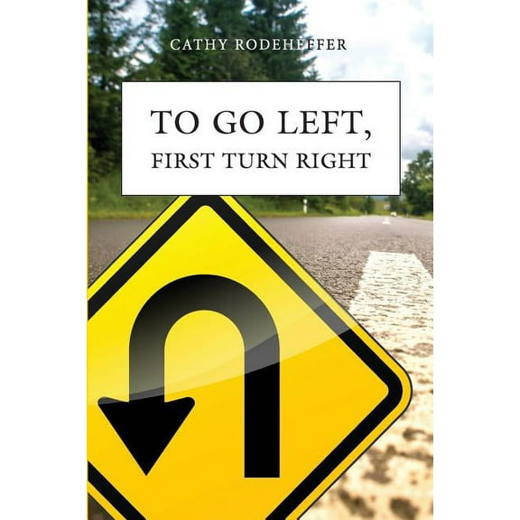 To Go Left, First Turn Right: A Collection of Poems (Paperback)