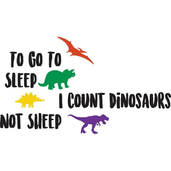 To Go To Sleep I Count Dinosaurs Not Sheep Quote Baby Kid Childrens Girl Boy Picture Art Mural Custom Wall Decal Vinyl Sticker 18 Inches X 40 Inches