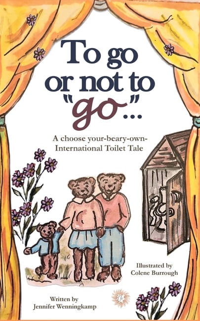 To Go or Not to Go...a Choose Your-Beary To go or not to "go"...: A choose your-beary-own International Toilet Tale, (Paperback)