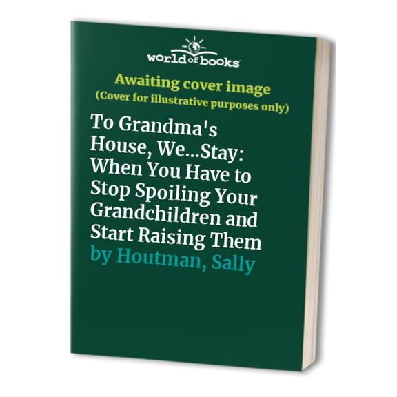 Pre-Owned To Grandma's House We-- Stay: When You Have to Stop Spoiling Your Grandchildren and Start Raising Them (Paperback) 1882349059 9781882349050