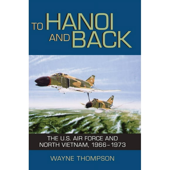 To Hanoi and Back : The U.S. Air Force and North Vietnam, 1966-1973 (Paperback)