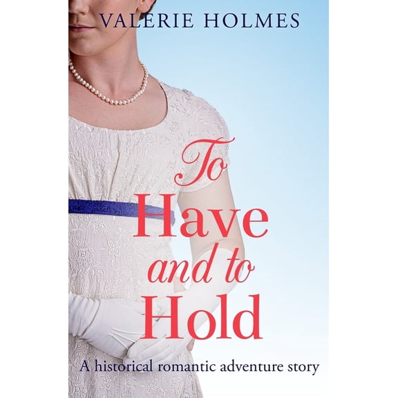 To Have And To Hold: A historical romantic adventure, (Paperback)