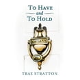thumbnail image 1 of To Have and To Hold Paperback 146378323X 9781463783235 Trae Stratton, 1 of 1