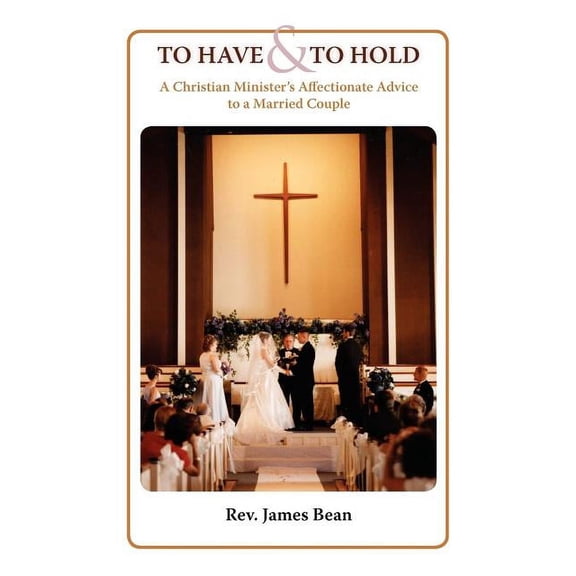 To Have and to Hold: A Christian Minister's Advice to a Married Couple, (Paperback)