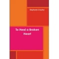 thumbnail image 1 of To Heal a Broken Heart, (Paperback), 1 of 1