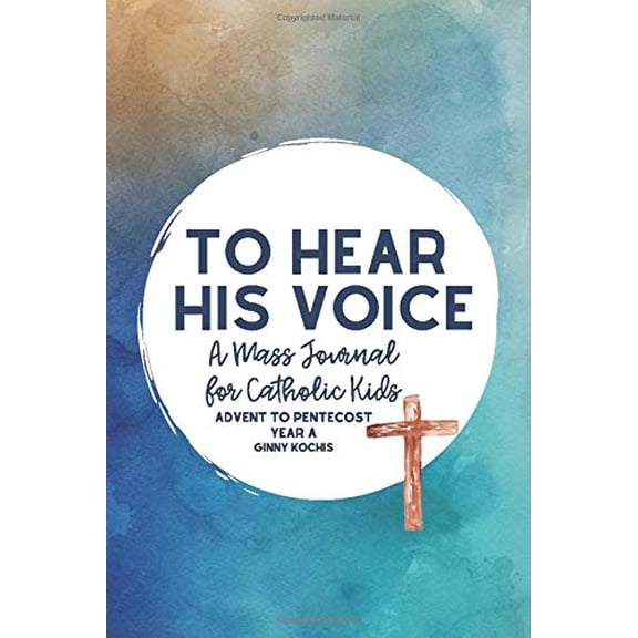 Pre-Owned To Hear His Voice: A Mass Journal for Catholic Kids: Advent to Pentecost, Year A Paperback