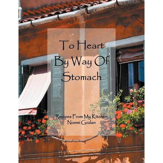 To Heart by Way of Stomach : Recipes from My Kitchen