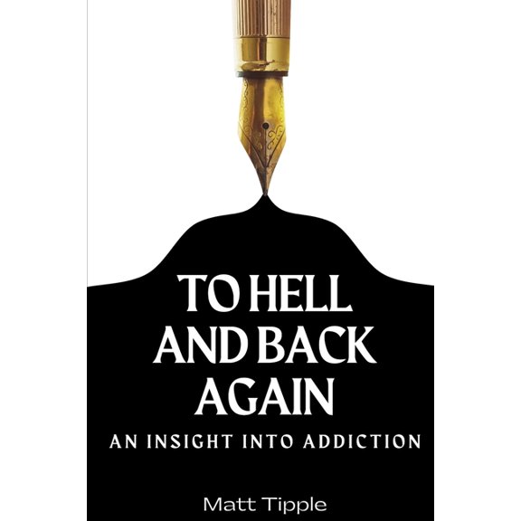 To Hell and Back Again: An Insight into Addiction, (Paperback)