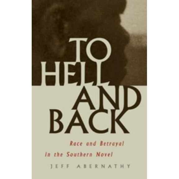 To Hell and Back: Race and Betrayal in the Southern Novel, (Paperback)