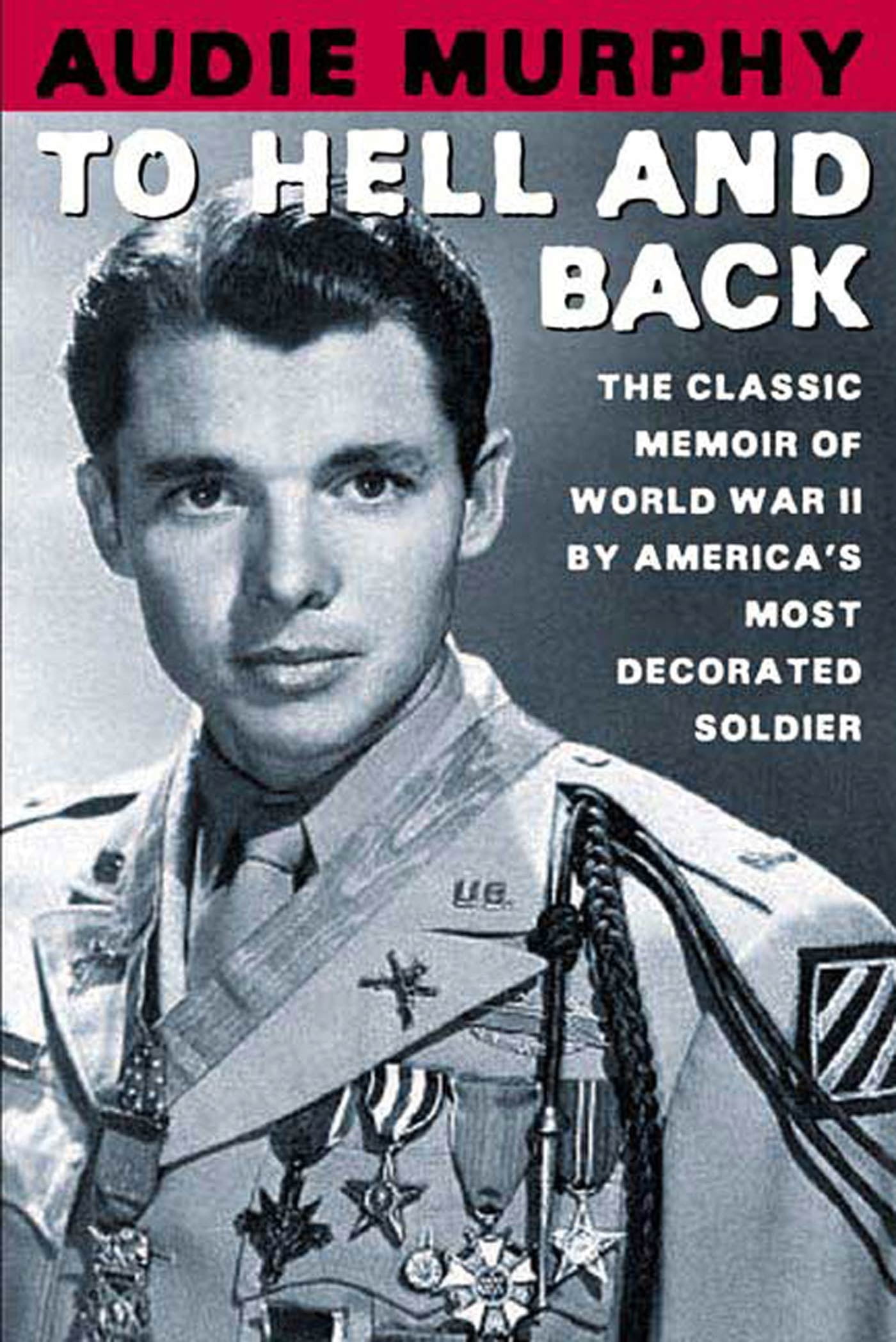 AUDIE MURPHY; TOM BROKAW To Hell and Back : The Classic Memoir of World War II by America's Most Decorated Soldier (Paperback)