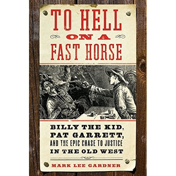 Pre-Owned To Hell on a Fast Horse: Billy the Kid, Pat Garrett, and the Epic Chase to Justice in the Old West (Hardcover) 006136827X 9780061368271
