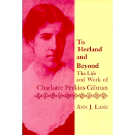 Pre-Owned To Herland and Beyond: The Life and Work of Charlotte Perkins Gilman (Paperback) 0813917425 9780813917429
