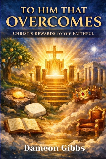 To Him That Overcomes: Christ's Rewards to the Faithful, (Paperback)