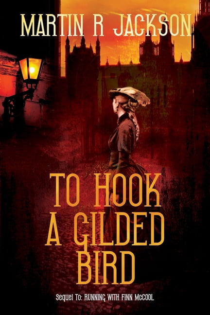 To Hook a Gilded Bird : Torn Between the Safety of the Nation and the Safety of His Lover ... (Paperback)
