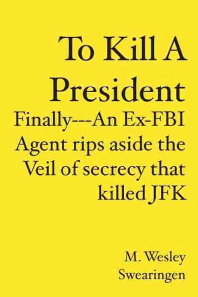 Pre-Owned To Kill A President : Finally---an Ex-FBI Agent Rips Aside the Veil of Secrecy That Killed JFK
