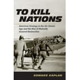 thumbnail image 1 of To Kill Nations: American Strategy in the Air-Atomic Age and the Rise of Mutually Assured Destruction, (Paperback), 1 of 1