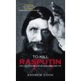 thumbnail image 1 of To Kill Rasputin : The Life & Death of Grigori Rasputin (Paperback), 1 of 1