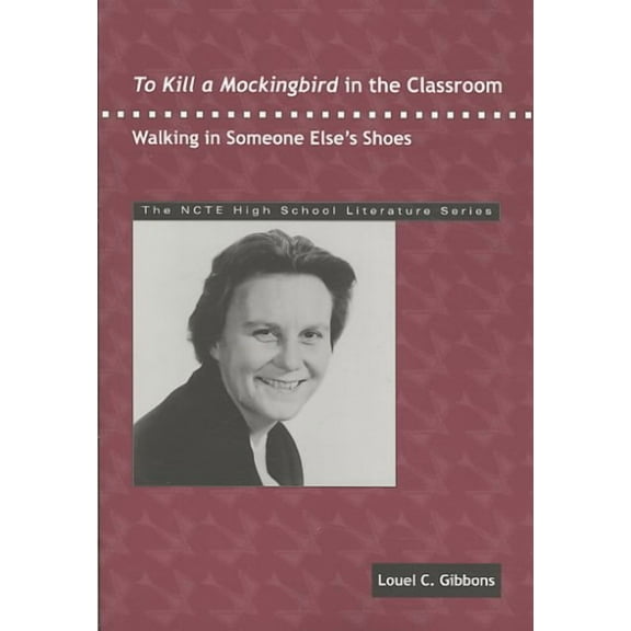To Kill a Mockingbird in the Classroom : Walking in Someone Else's Shoes
