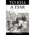 thumbnail image 1 of To Kill a Tsar (Paperback), 1 of 1