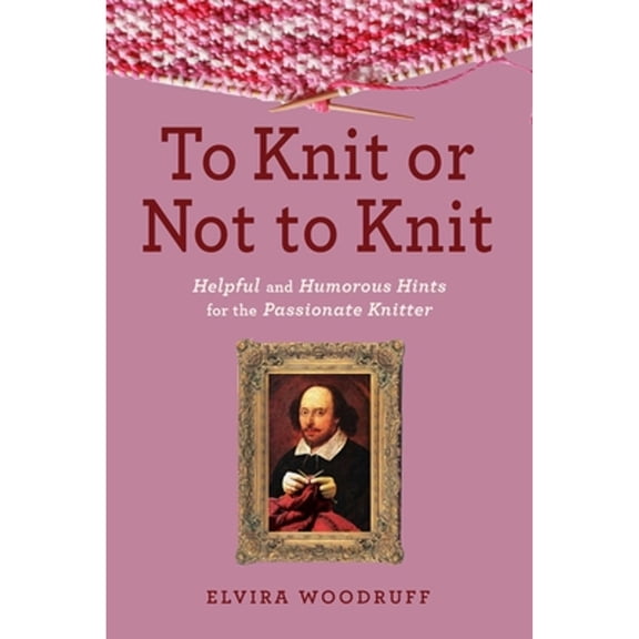 Pre-Owned To Knit or Not to Knit: Helpful and Humorous Hints for the Passionate Knitter (Hardcover) 1629142115 9781629142111