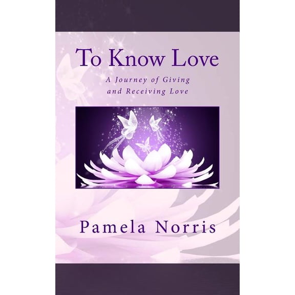 To Know Love: The Journey of Giving and Receiving Love