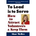 thumbnail image 1 of Pre-Owned To Lead Is to Serve: How to Attract Volunteers & Keep Them (Paperback) by Shar McBee, 1 of 1
