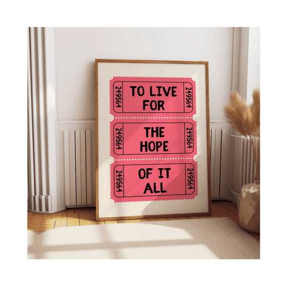 To Live For The Hope Of It All Ticket Art Poster UNFRAMED PAPER POSTER, Home Decor