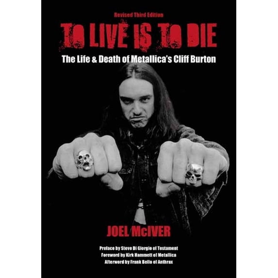 Pre-Owned To Live Is to Die : The Life & Death of Metallica's Cliff Burton