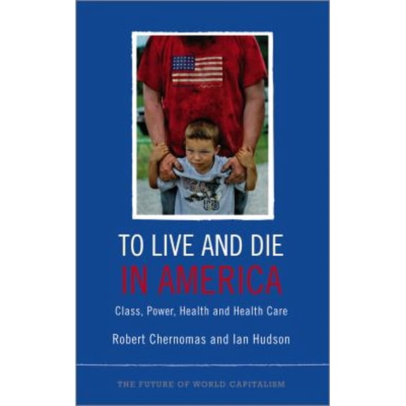 Pre-Owned To Live and Die in America: Class, Power, Health and Healthcare (Paperback) 0745332129 9780745332123