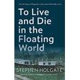thumbnail image 1 of Pre-Owned To Live and Die in the Floating World (Paperback) 1943075719 9781943075713, 1 of 1