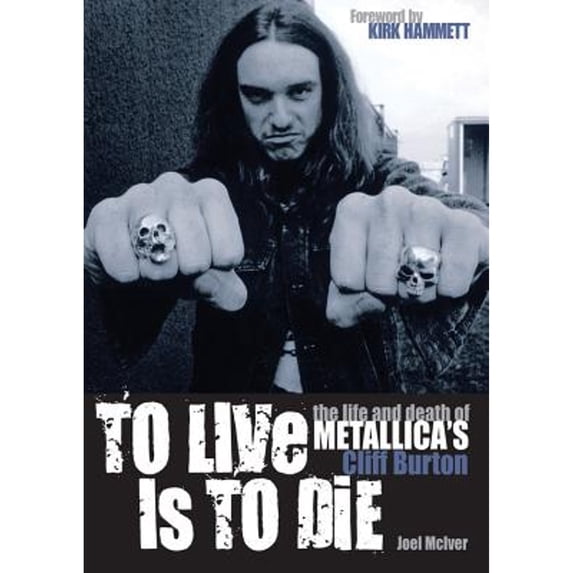 Pre-Owned To Live Is To Die: The life and death of Metallica's Cliff Burton (Paperback) 190600224X 9781906002244