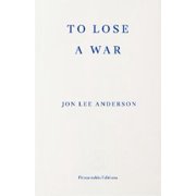 Jon Lee Anderson To Lose a War Paperback
