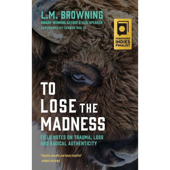 To Lose the Madness: Field Notes on Trauma, Loss and Radical Authenticity, (Paperback)