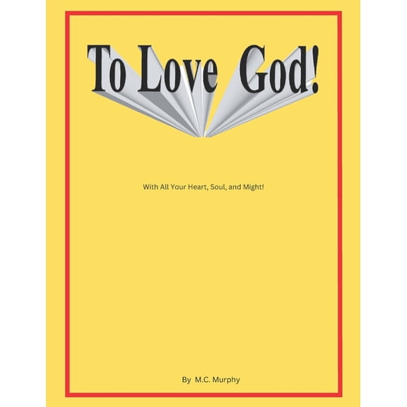 To Love God: With All Your Heart, Soul and Might, (Paperback)