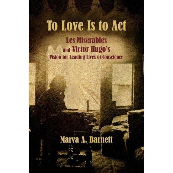 Pre-Owned To Love Is to Act Les Miserables and Victor Hugos Vision for Leading Lives of Conscience Paperback
