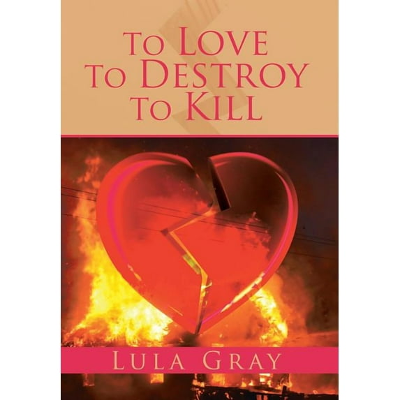 To Love To Destroy To Kill (Hardcover)