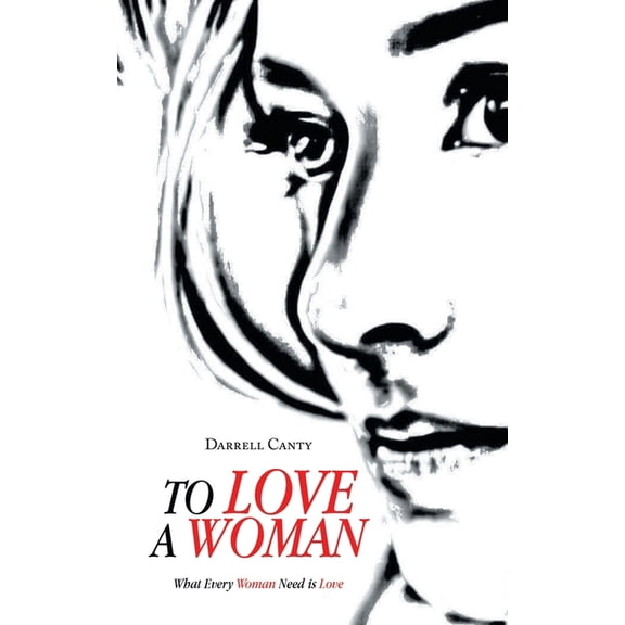 To Love a Woman: What Every Woman Need is Love, (Paperback)