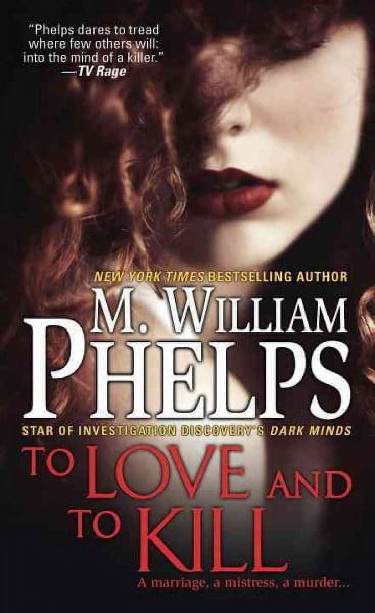 M WILLIAM PHELPS To Love and To Kill (Paperback)