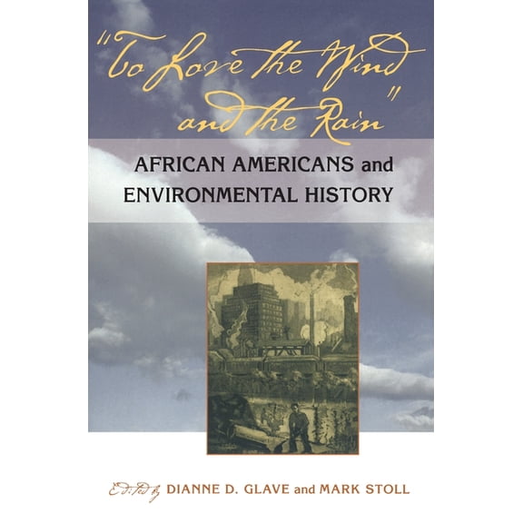 To Love the Wind and the Rain: African Americans and Environmental History, (Paperback)