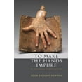 thumbnail image 1 of To Make the Hands Impure: Art, Ethical Adventure, the Difficult and the Holy (Paperback), 1 of 1