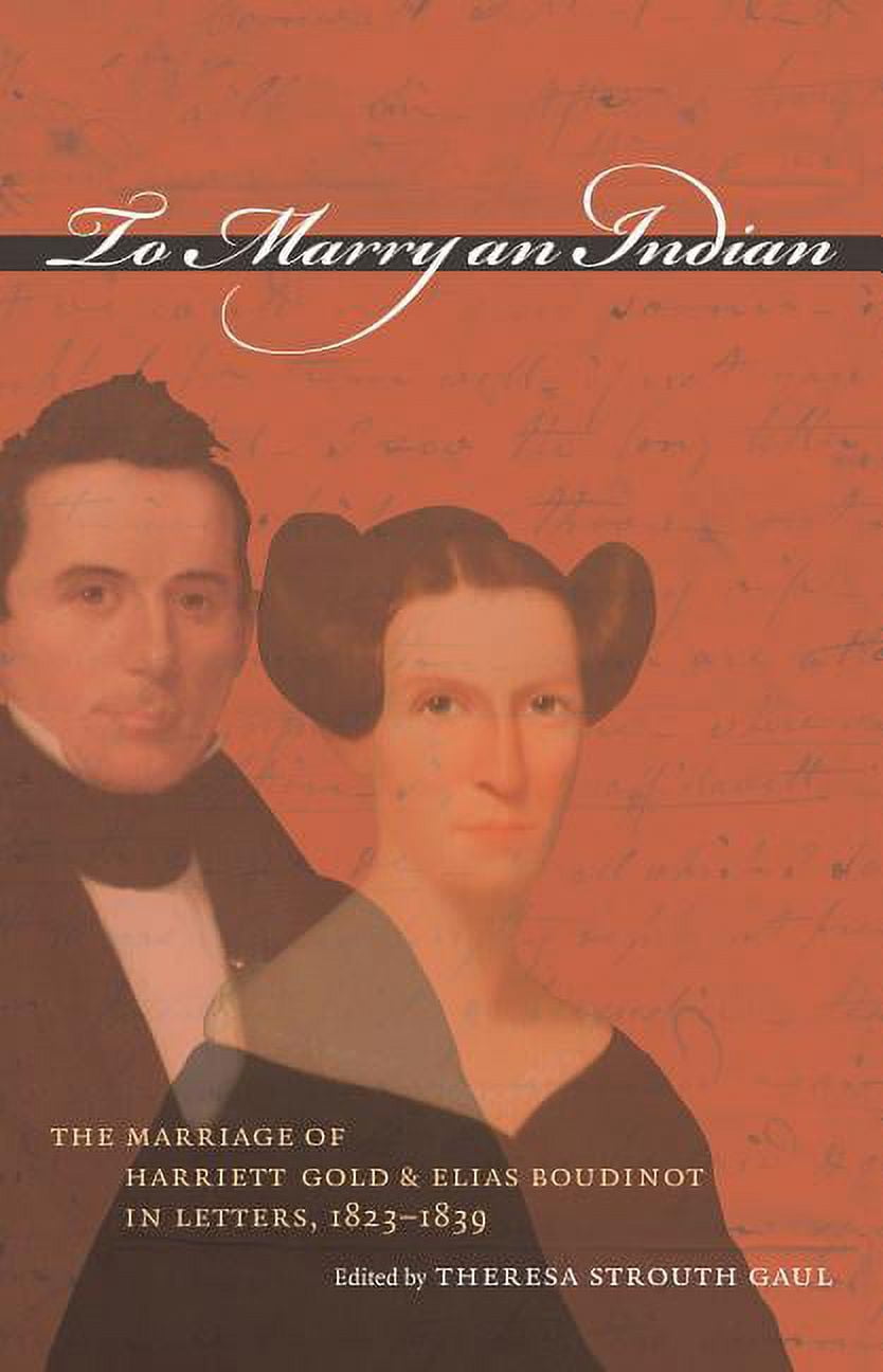 To Marry an Indian: The Marriage of Harriett Gold and Elias Boudinot in Letters, 1823-1839, (Paperback)