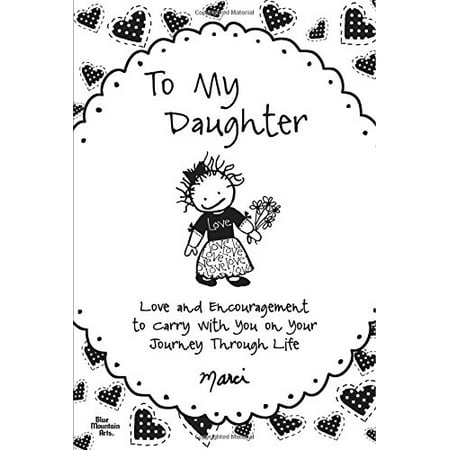 Pre-Owned To My Daughter: Love and Encouragement to Carry With You on Your Journey Through Life (Paperback) 1598426206 9781598426205