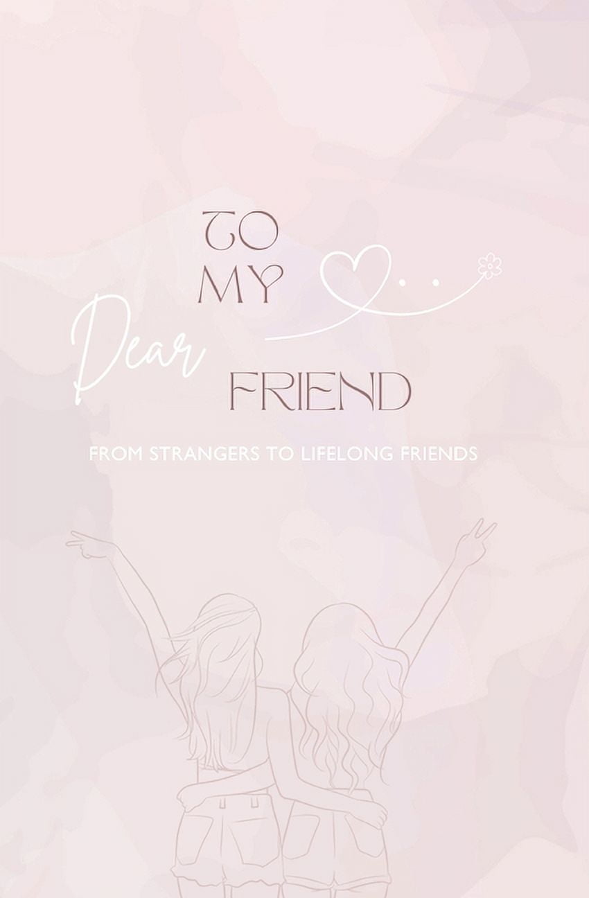To My Dear Friend: From Strangers to Lifelong Friends, (Paperback)