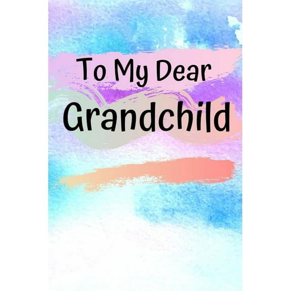 To My Dear Grandchild: Memories From A Grandparent To Their Grandchild (Paperback)