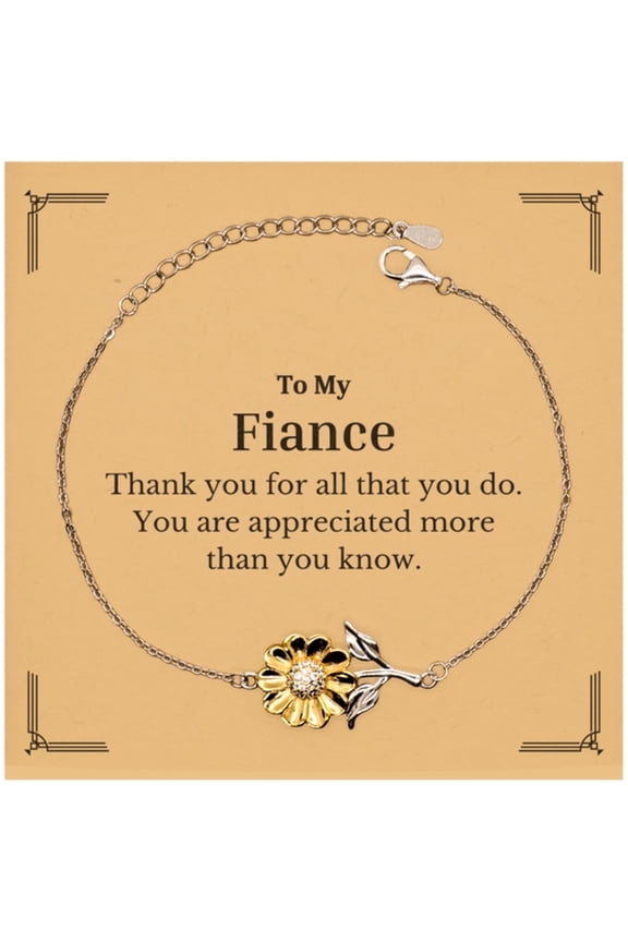 To My Fiance Thank You Gifts, You are appreciated more than you know, Appreciation Sunflower Bracelet for Fiance, Birthday Unique Gifts for Fiance