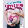 thumbnail image 1 of To My Growing Little Bud Pregnancy Diary Journal (Paperback), 1 of 1