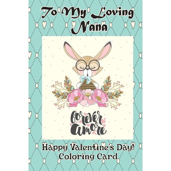 To My Loving Nana: Happy Valentines Day! Coloring Card Paperback 1983658294 9781983658297 Florabella Publishing