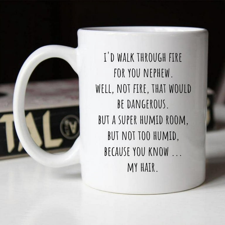 https://i5.walmartimages.com/seo/To-My-Nephew-Coffee-Mug-From-Uncle-Aunt-I-Would-Walk-Through-Fire-For-You-Meaningful-Quotes-Gifts-Ceramic-11-15oz-Cup-Men-Family-On-Birthday-Christma_86d13ab2-e5c8-4bf7-b5ad-1a0dd2eb4031.98884a45f8d855fc71eadb8faf0f1b50.jpeg?odnHeight=768&odnWidth=768&odnBg=FFFFFF