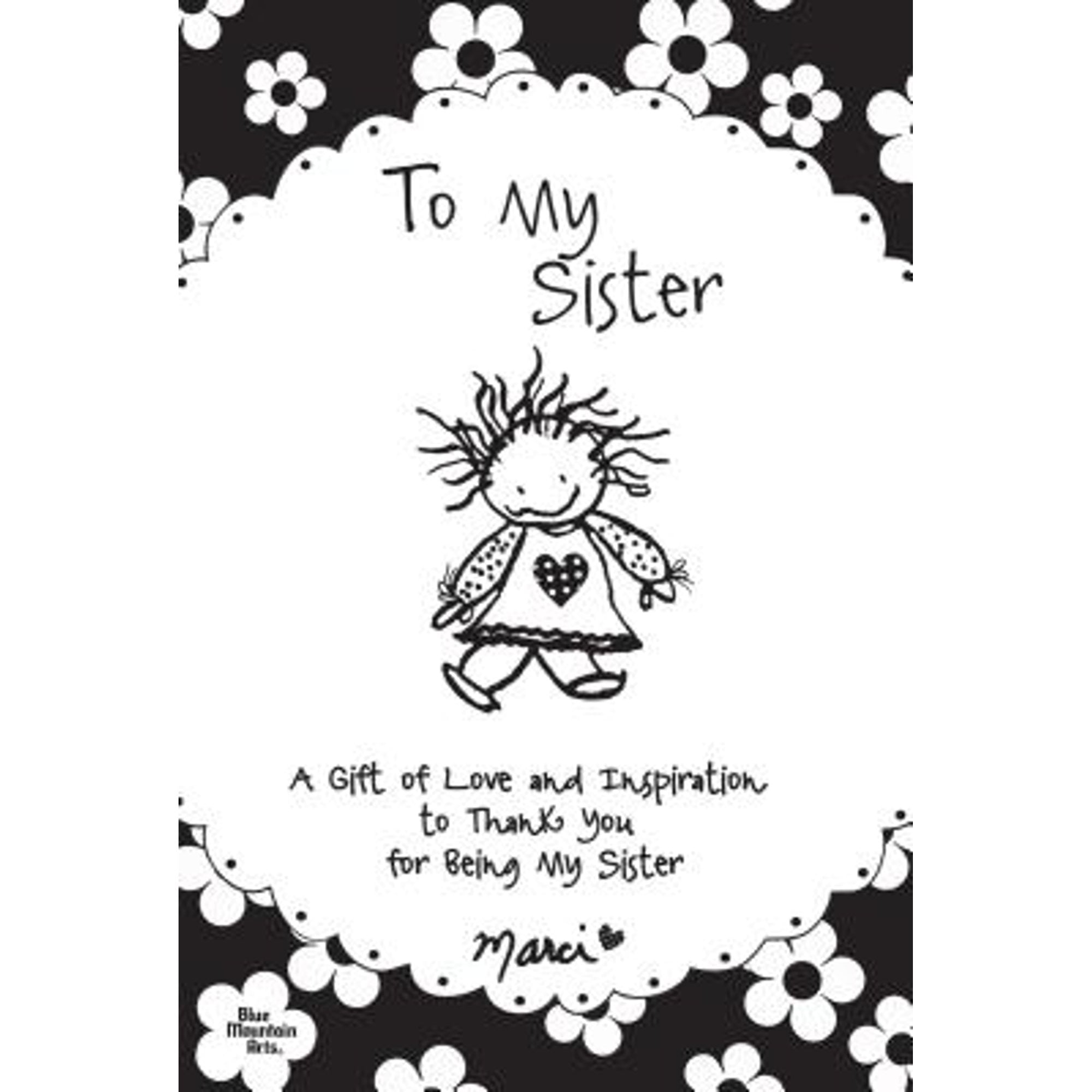 To My Sister : A Gift of Love and Inspiration to Thank You for Being My Sister