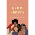 thumbnail image 1 of To My Sisters : How to Unlock the Life-Changing Power of Female Friendship (Hardcover), 1 of 1